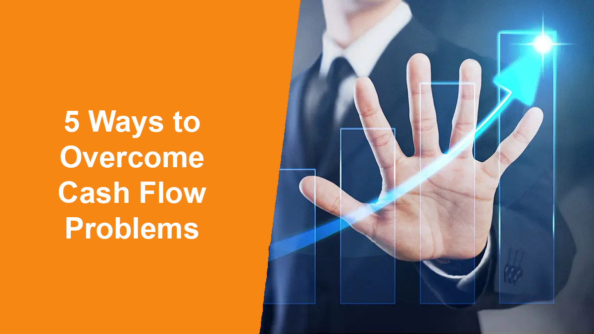 5 Ways to Overcome Cash Flow Problems