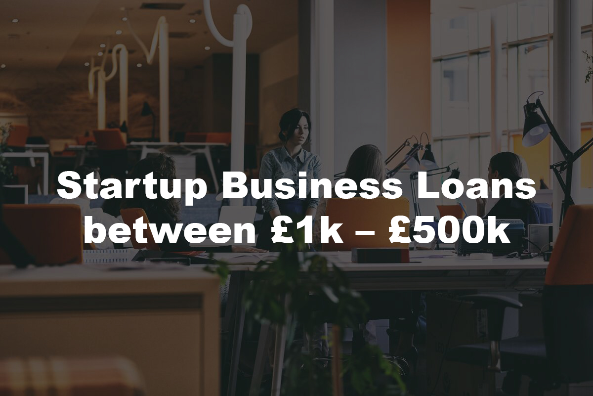 Startup Business Loans between £1k – £500k