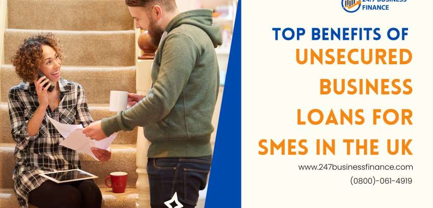 Top Benefits of Unsecured Business Loans for SMEs in the UK