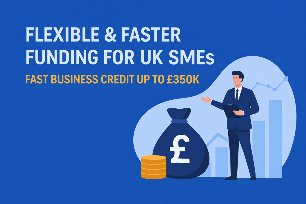 Fast business credit for UK SMEs with flexible funding up to £350K