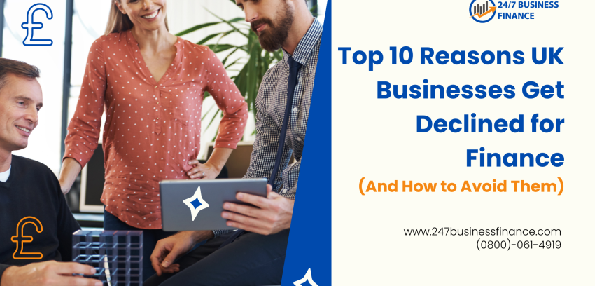 Top 10 Reasons UK Businesses Get Declined for Finance