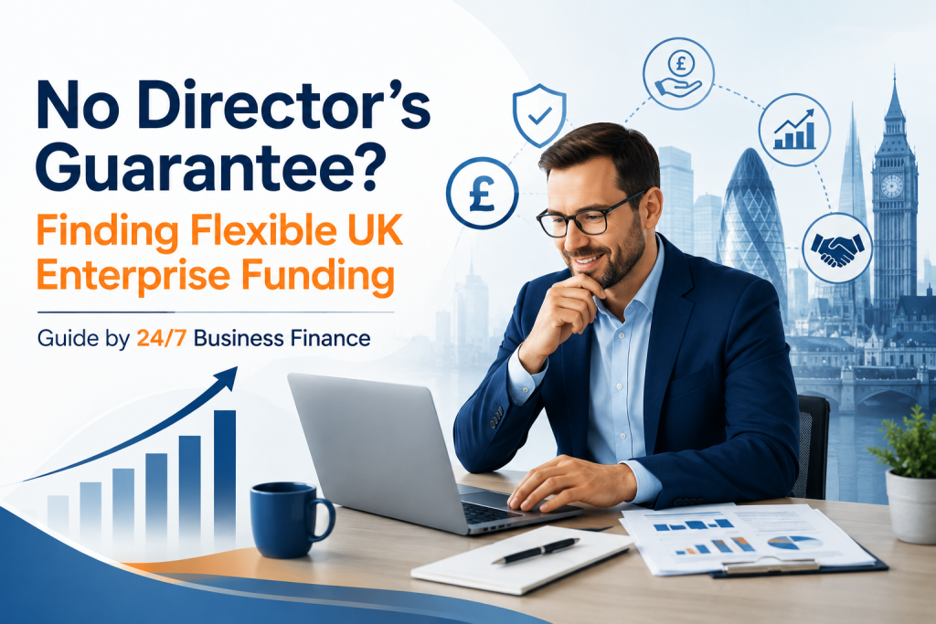 No Director's Guarantee? Finding Flexible UK Enterprise Funding - Guide by 247 Business Finance